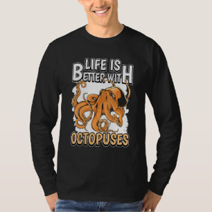 Octopus Quote Life Is Better With Octopuses T-Shirt