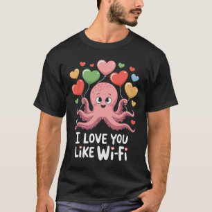 Octopus With Heart Lloons I Love You Like Wi-fi Va T-Shirt