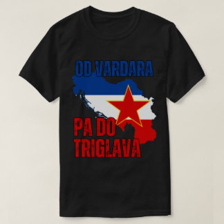 Od Vardara Pa Do Triglava - Jugoslavija T-Shirt