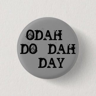 ODAH - DO - DAH - DAY 3 CM ROUND BADGE
