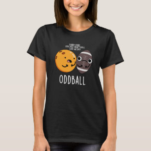 Oddball Funny Football Pun Dark BG T-Shirt