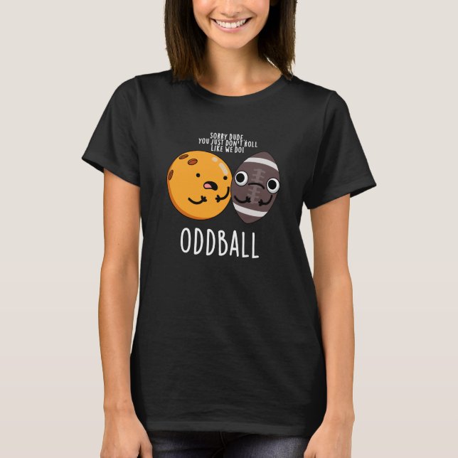 Oddball Funny Football Pun Dark BG T-Shirt (Front)