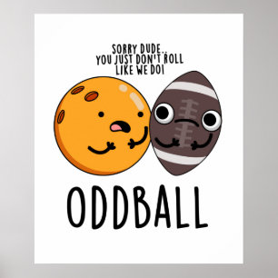 Oddball Funny Football Pun  Poster