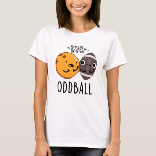 Oddball Funny Football Pun  T-Shirt