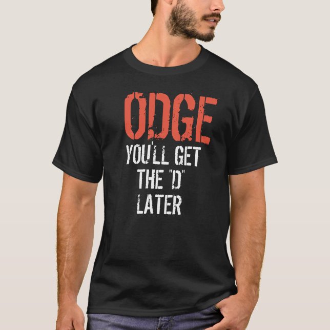 ODGE YOU'LL GET THE "D" LATER T-Shirt (Front)