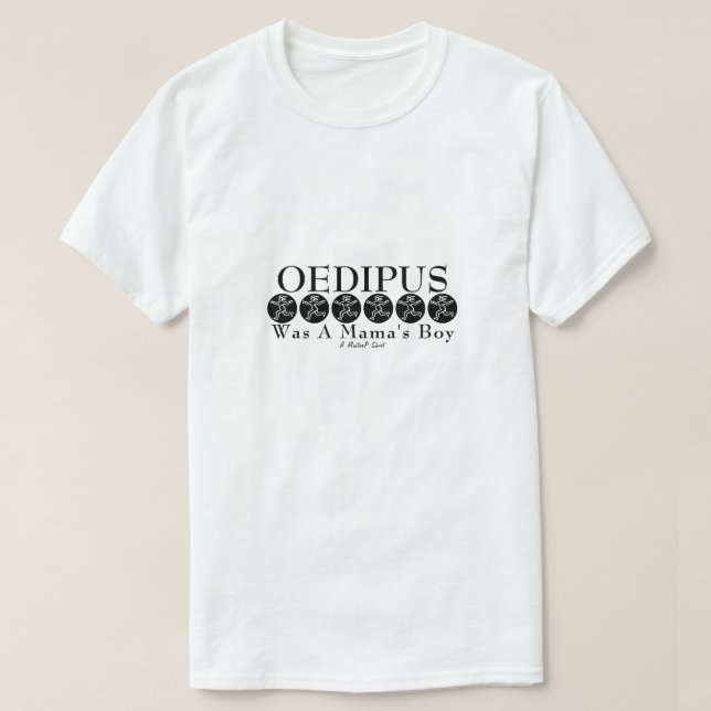 Oedipus Was A Mama's Boy - A MisterP Shirt (Design Front)