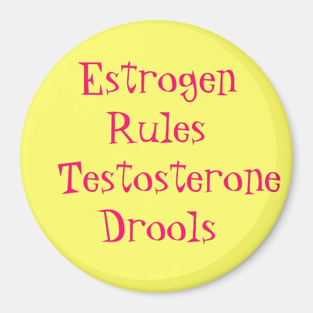 Oestrogen Rules   Testosterone Drools Magnet (Front)