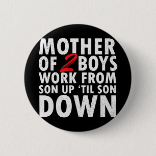 Of 2 Boys Work From Son Up Until Son Down Mothers 6 Cm Round Badge
