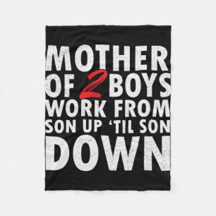 Of 2 Boys Work From Son Up Until Son Down Mothers Fleece Blanket