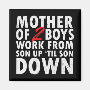 Of 2 Boys Work From Son Up Until Son Down Mothers Magnet