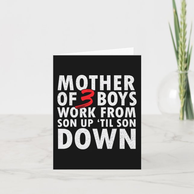 Of 3 Boys Work From Son Up Until Son Down Mothers  Card (Front)