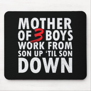 Of 3 Boys Work From Son Up Until Son Down Mothers Mouse Mat