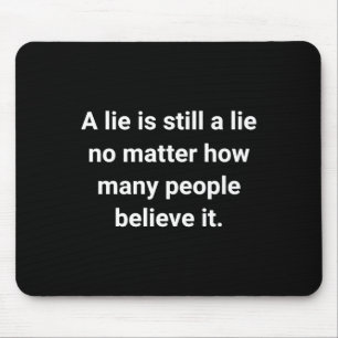 Of A Lie Is Still A Lie No How Many People Mouse Mat