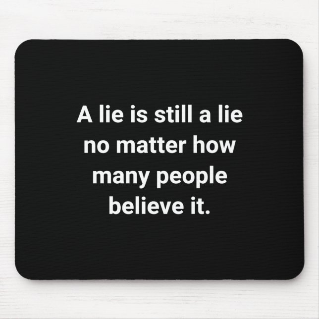 Of A Lie Is Still A Lie No How Many People Mouse Mat (Front)