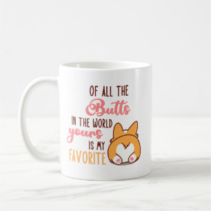 Of All The Butts In The World Yours Is My Favorite Coffee Mug