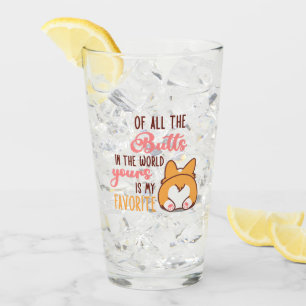 Of All The Butts In The World Yours Is My Favorite Glass