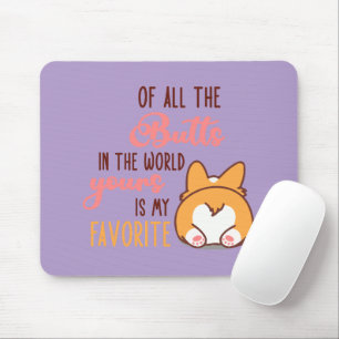 Of All The Butts In The World Yours Is My Favorite Mouse Mat