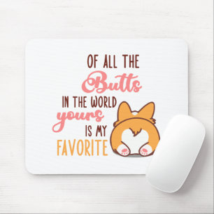 Of All The Butts In The World Yours Is My Favorite Mouse Mat