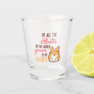 Of All The Butts In The World Yours Is My Favorite Shot Glass