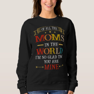 Of All The Moms In The World I'm Glad That You Are Sweatshirt