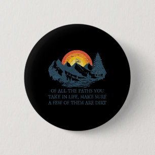 Of All The Paths You Take Hiking Adventure Men Wom 6 Cm Round Badge