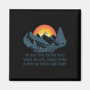 Of All The Paths You Take Hiking Adventure Men Wom Magnet
