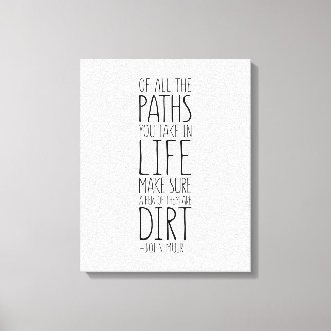Of All The Paths You Take In Life, John Muir Quote Canvas Print (Front)