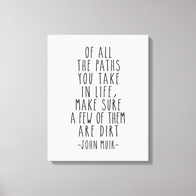 Of All The Paths You Take In Life, John Muir Quote Canvas Print (Front)