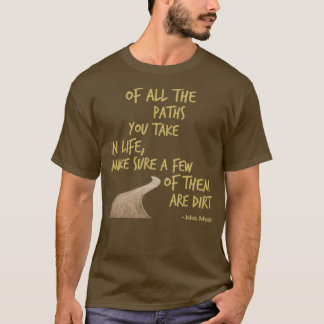 Of all the paths you take in life make sure a few T-Shirt