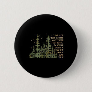 Of All The Paths You Take In Life Make Sure Most A 6 Cm Round Badge
