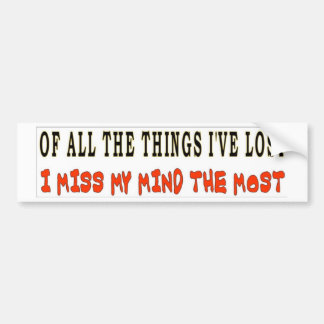 OF ALL THE THINGS I'VE LOST BUMPER STICKER