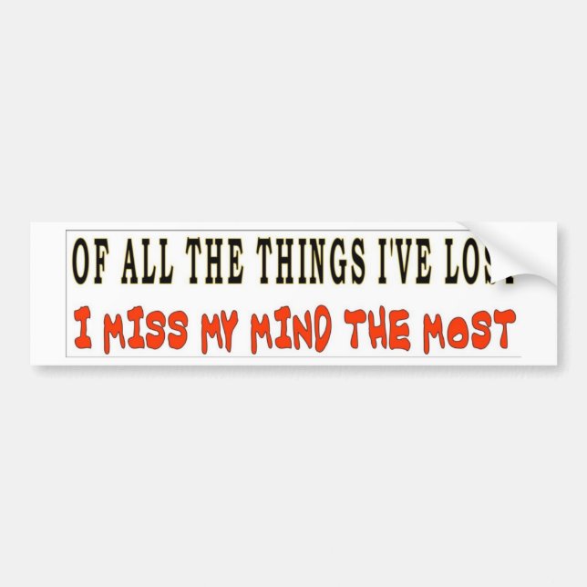 OF ALL THE THINGS I'VE LOST BUMPER STICKER (Front)