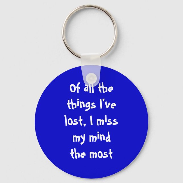 Of all the things I've lost, I miss my mind the... Key Ring (Front)
