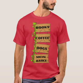 of Books And Coffee And Dogs And Social Justice 1 T-Shirt