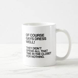 OF COURSE GAYS DRESS WELL.png Coffee Mug