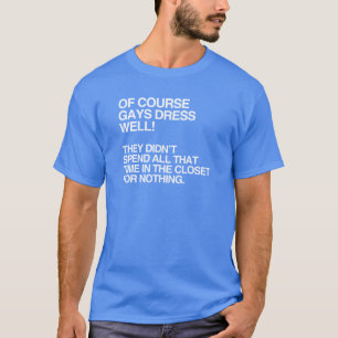 OF COURSE GAYS DRESS WELL T-Shirt