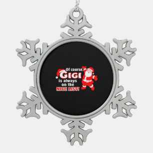 Of Course Gigi Is Always On Nice List Christmas Snowflake Pewter Christmas Ornament