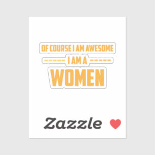 Of course I am awesome I am a Women