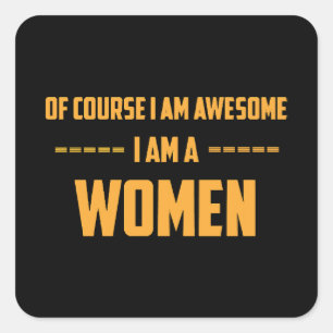 Of course I am awesome I am a Women Square Sticker