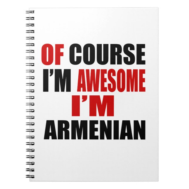 OF COURSE I AM AWESOME I AM ARMENIAN NOTEBOOK (Front)