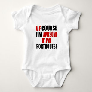 OF COURSE I AM AWESOME I AM PORTUGUESE BABY BODYSUIT