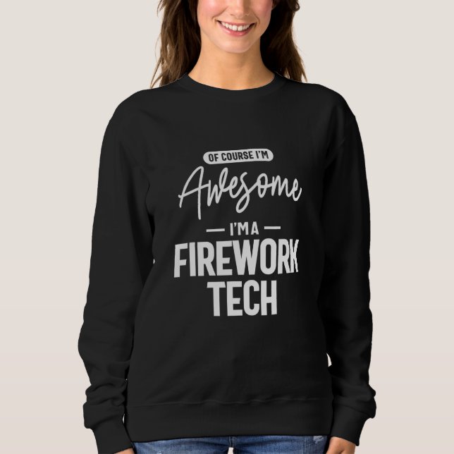 Of Course I Am Awesome I'm A Firework Tech Sweatshirt (Front)