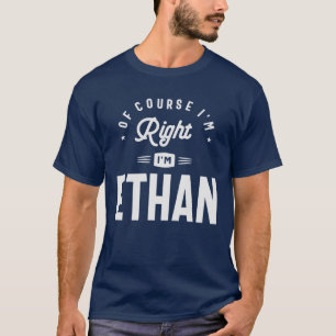 Of Course I am Right I'm Ethan Name Ethan T-Shirt