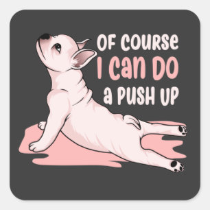 Of course i can do a Push Up cute dog saying Square Sticker