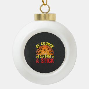 Of Course I Can Drive a Stick Halloween Design_1 Ceramic Ball Christmas Ornament
