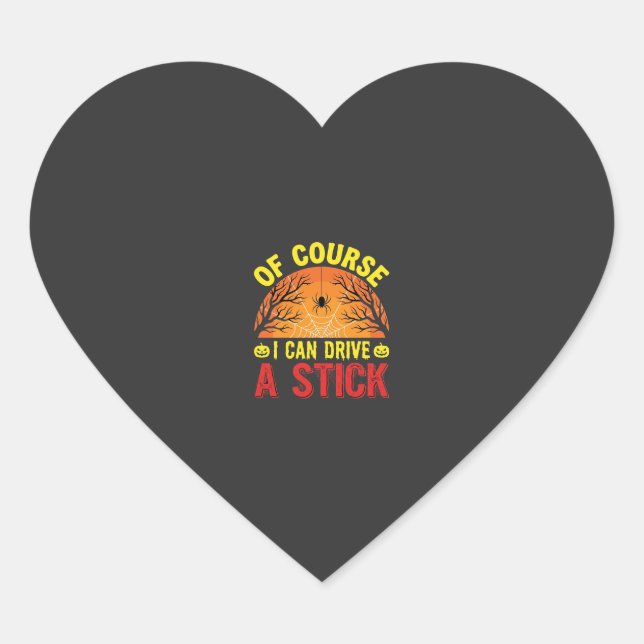 Of Course I Can Drive a Stick Halloween Design_1 Heart Sticker (Front)