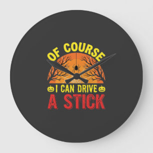 Of Course I Can Drive a Stick Halloween Design_1 Large Clock