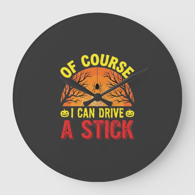 Of Course I Can Drive a Stick Halloween Design_1 Large Clock (Front)