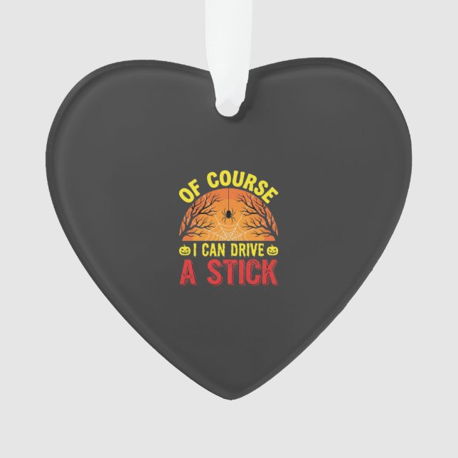 Of Course I Can Drive a Stick Halloween Design_1 Ornament (Front)