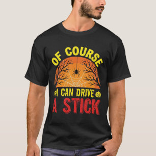 Of Course I Can Drive a Stick Halloween Design_1 T-Shirt